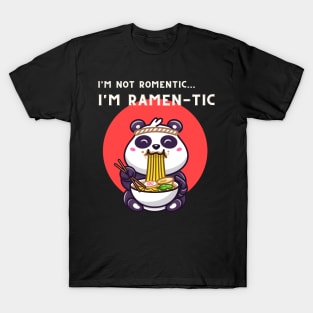 i'm not romantic, i'm ramen-tic -  panda eating ramen T-Shirt